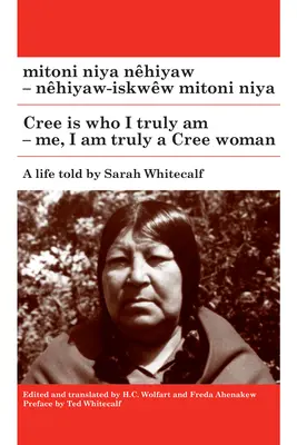 Mitoni Niya Nhiyaw / Le cri est ce que je suis vraiment : Nhiyaw-Iskww Mitoni Niya / Moi, je suis vraiment une femme crie - Mitoni Niya Nhiyaw / Cree Is Who I Truly Am: Nhiyaw-Iskww Mitoni Niya / Me, I Am Truly a Cree Woman