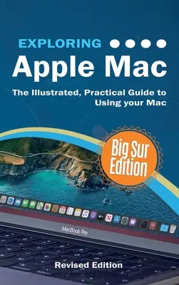 Explorer Apple Mac : Big Sur Edition : Le guide pratique et illustré de l'utilisation de MacOS - Exploring Apple Mac: Big Sur Edition: The Illustrated, Practical Guide to Using MacOS