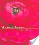 Les moments intermédiaires : L'art de l'esprit tranquille (méditations quotidiennes ; livre d'inspiration pour les femmes) - Moments in Between: The Art of the Quiet Mind (Daily Meditations; Inspiration Book for Women)