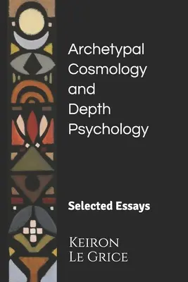 Cosmologie archétypale et psychologie des profondeurs : Essais choisis - Archetypal Cosmology and Depth Psychology: Selected Essays