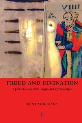 Freud et la divination : Un livre de poche sur les cartes, la magie et la psychanalyse - Freud and Divination: A pocket book on cards, magic, and psychoanalysis