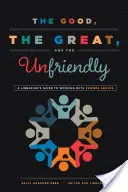 Le bon, le grand et l'inamical : Guide à l'usage des bibliothécaires pour travailler avec les groupes d'amis - The Good, the Great, and the Unfriendly: A Librarian's Guide to Working with Friends Groups