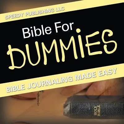 La Bible pour les nuls : le journal biblique en toute simplicité - Bible For Dummies: Bible Journaling Made Easy