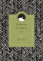 Nulle part où arriver : Poèmes - Nowhere to Arrive: Poems