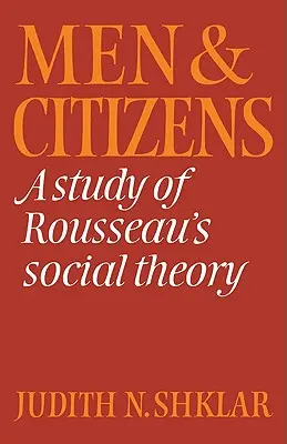 Hommes et citoyens : Une étude de la théorie sociale de Rousseau - Men and Citizens: A Study of Rousseau's Social Theory