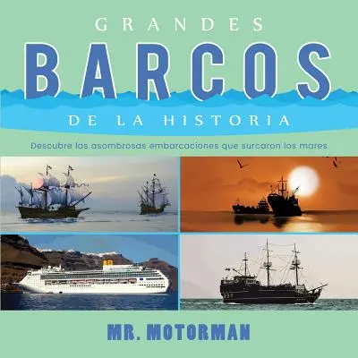 Grandes Barques de l'Histoire : Découvrez les embarcations asombres qui ont traversé les marais - Grandes Barcos de la Historia: Descubre las asombrosas embarcaciones que surcaron los mares