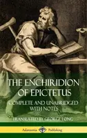 L'Enchiridion d'Épictète : Complet et non abrégé avec notes (Hardcover) - The Enchiridion of Epictetus: Complete and Unabridged with Notes (Hardcover)