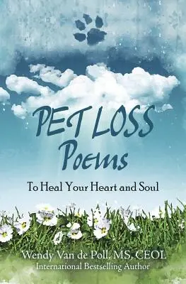 Poèmes sur la perte d'un animal de compagnie : Pour guérir votre cœur et votre âme - Pet Loss Poems: To Heal Your Heart and Soul