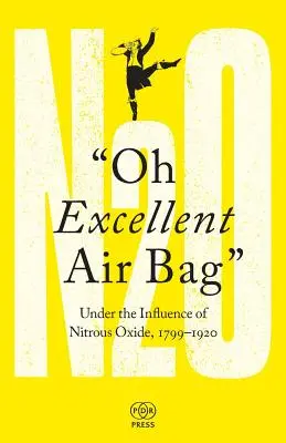 Oh Excellent Air Bag : Sous l'influence du protoxyde d'azote, 1799-1920 - Oh Excellent Air Bag: Under the Influence of Nitrous Oxide, 1799-1920