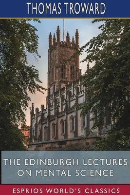 Les conférences d'Édimbourg sur la science mentale (Esprios Classics) - The Edinburgh Lectures on Mental Science (Esprios Classics)