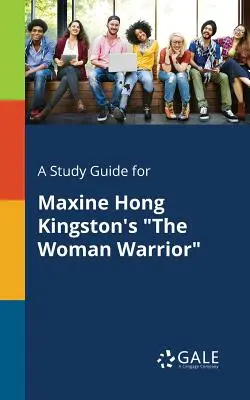 Guide d'étude pour The Woman Warrior de Maxine Hong Kingston - A Study Guide for Maxine Hong Kingston's The Woman Warrior