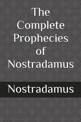 Les prophéties complètes de Nostradamus - The Complete Prophecies of Nostradamus