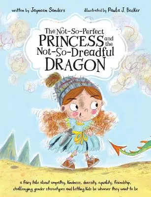 La princesse pas si parfaite et le dragon pas si terrible : un conte de fées sur l'empathie, la gentillesse, la diversité, l'égalité, l'amitié et la remise en question du genre. - The Not-So-Perfect Princess and the Not-So-Dreadful Dragon: a fairy tale about empathy, kindness, diversity, equality, friendship & challenging gender