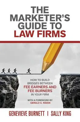 Le guide du marketeur pour les cabinets d'avocats : Comment construire des ponts entre les salariés et les employés de votre cabinet - The Marketer's Guide to Law Firms: How to build bridges between fee earners and fee burners in your firm