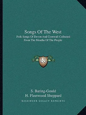 Chansons de l'Ouest : Chansons folkloriques du Devon et des Cornouailles recueillies dans la bouche des gens - Songs of the West: Folk Songs of Devon and Cornwall Collected from the Mouths of the People