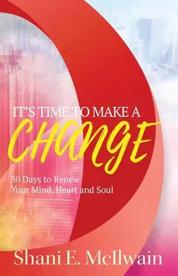 Il est temps de changer : 30 jours pour renouveler votre cœur, votre esprit et votre âme - It's Time To Make a Change: 30 Days to Renew Your Heart, Mind, and Soul