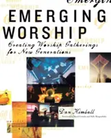 L'adoration émergente : Créer de nouveaux rassemblements cultuels pour les générations émergentes - Emerging Worship: Creating New Worship Gatherings for Emerging Generations