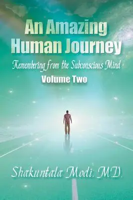 Un étonnant voyage humain : Se souvenir à partir du subconscient, Volume 2 - An Amazing Human Journey: Remembering from the Subconscious Mind, Volume Two