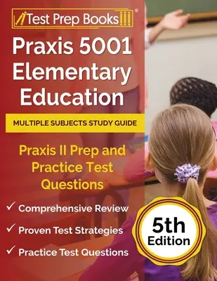 Guide d'étude Praxis 5001 Elementary Education Multiple Subjects : Praxis 5001 Elementary Education Multiple Subjects Study Guide : Praxis II Prep and Practice Test Questions [5th Edition] (en anglais) - Praxis 5001 Elementary Education Multiple Subjects Study Guide: Praxis II Prep and Practice Test Questions [5th Edition]