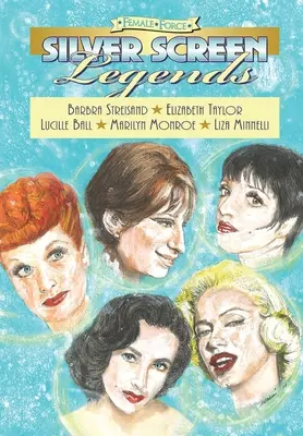 Female Force : Légendes du grand écran : Barbra Streisand, Elizabeth Taylor, Lucille Ball, Marilyn Monroe et Liza Minnelli - Female Force: Silver Screen Legends: Barbra Streisand, Elizabeth Taylor, Lucille Ball, Marilyn Monroe and Liza Minnelli