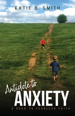 Antidote à l'anxiété : Un chemin vers une foi sans peur - Antidote to Anxiety: A Road to Fearless Faith