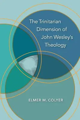 La dimension trinitaire de la théologie de John Wesley - The Trinitarian Dimension of John Wesley's Theology