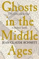 Les fantômes au Moyen Âge : Les vivants et les morts dans la société médiévale - Ghosts in the Middle Ages: The Living and the Dead in Medieval Society