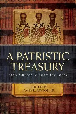 Trésor patristique : La sagesse de l'Église primitive pour aujourd'hui - Patristic Treasury: Early Church Wisdom for Today