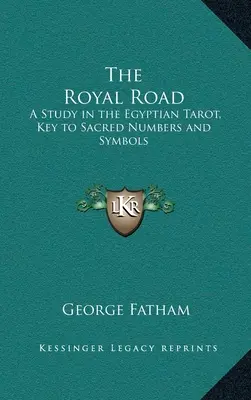 La Voie Royale : Une étude du tarot égyptien, clé des nombres et symboles sacrés - The Royal Road: A Study in the Egyptian Tarot, Key to Sacred Numbers and Symbols