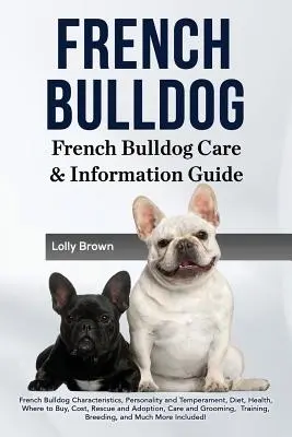 Bouledogue français : Caractéristiques du bouledogue français, personnalité et tempérament, alimentation, santé, où acheter, coût, sauvetage et adoption, etc. - French Bulldog: French Bulldog Characteristics, Personality and Temperament, Diet, Health, Where to Buy, Cost, Rescue and Adoption, Ca