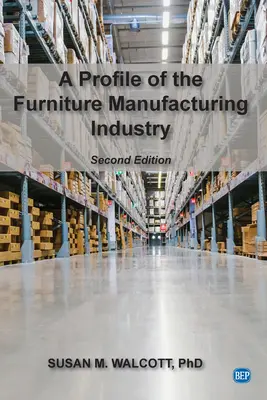 Profil de l'industrie du meuble, deuxième édition - A Profile of the Furniture Manufacturing Industry, Second Edition