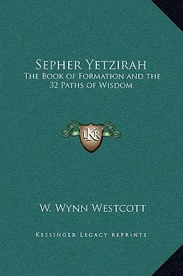 Sepher Yetzirah : Le livre de la formation et les 32 chemins de la sagesse - Sepher Yetzirah: The Book of Formation and the 32 Paths of Wisdom