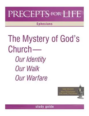 Guide d'étude des préceptes de vie : Le mystère de l'Eglise de Dieu -- Notre identité, notre marche, notre combat (Ephésiens) - Precepts for Life Study Guide: The Mystery of God's Church -- Our Identity, Our Walk, Our Warfare (Ephesians)