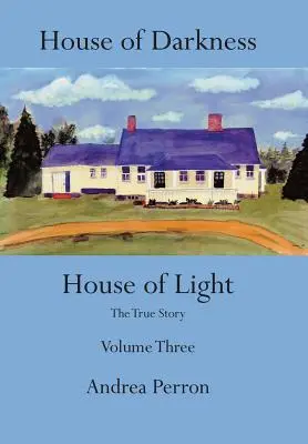 La maison des ténèbres La maison de la lumière : L'histoire vraie Volume trois - House of Darkness House of Light: The True Story Volume Three