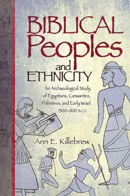 Peuples bibliques et ethnicité : Une étude archéologique des Égyptiens, des Cananéens, des Philistins et des premiers Israéliens, 1300-1100 av. - Biblical Peoples and Ethnicity: An Archaeological Study of Egyptians, Canaanites, Philistines, and Early Israel, 1300-1100 B.C.E.