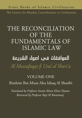 LE RAPPROCHEMENT DES FONDEMENTS DU DROIT ISLAMIQUE - Volume 1 - Al Muwafaqat fi Usul al Shari'a - THE RECONCILIATION OF THE FUNDAMENTALS OF ISLAMIC LAW - Volume 1 - Al Muwafaqat fi Usul al Shari'a