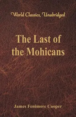 Le dernier des Mohicans (World Classics, Unabridged) - The Last of the Mohicans (World Classics, Unabridged)