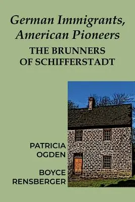 Immigrants allemands, pionniers américains : Les Brunner de Schifferstadt - German Immigrants, American Pioneers: The Brunners of Schifferstadt