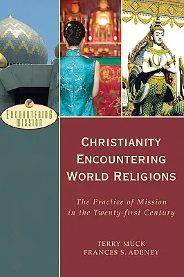 Le christianisme à la rencontre des religions du monde : La pratique de la mission au XXIe siècle - Christianity Encountering World Religions: The Practice of Mission in the Twenty-First Century