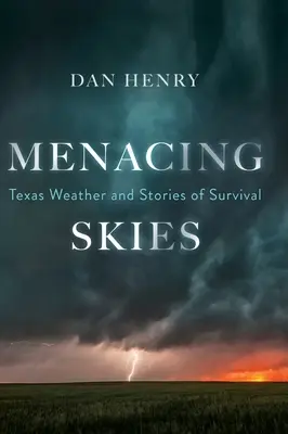 Ciel menaçant : Le temps au Texas et les histoires de survie - Menacing Skies: Texas Weather and Stories of Survival