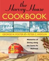 Le livre de cuisine de la maison Harvey : Souvenirs d'un dîner le long du chemin de fer de Santa Fe - The Harvey House Cookbook: Memories of Dining Along the Santa Fe Railroad