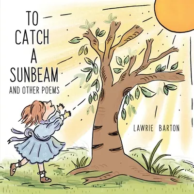 To Catch a Sunbeam : and Other Poems (attraper un rayon de soleil et autres poèmes) - To Catch a Sunbeam: and Other Poems