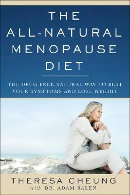 Le régime entièrement naturel de la ménopause : La méthode naturelle et sans médicaments pour vaincre vos symptômes et perdre du poids - The All-Natural Menopause Diet: The Drug-Free Natural Way to Beat Your Symptoms and Lose Weight