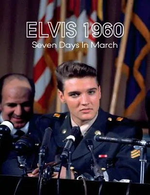 Elvis 1960, Sept jours en mars - Elvis 1960, Seven Days in March