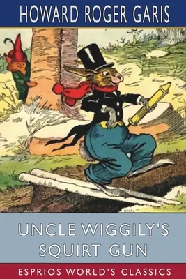 Le pistolet à eau de l'oncle Wiggily (Esprios Classics) - Uncle Wiggily's Squirt Gun (Esprios Classics)