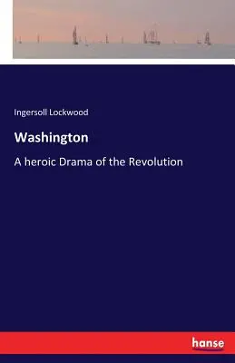 Washington : Un drame héroïque de la Révolution - Washington: A heroic Drama of the Revolution