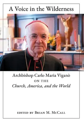 Une voix dans le désert : L'archevêque Carlo Maria Vigan sur l'Église, l'Amérique et le monde - A Voice in the Wilderness: Archbishop Carlo Maria Vigan on the Church, America, and the World
