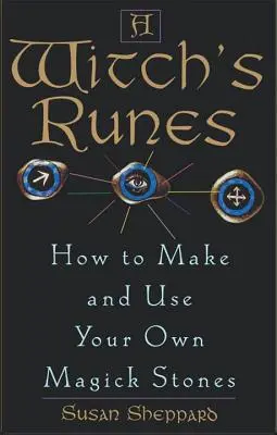 Les runes de la sorcière : Comment fabriquer et utiliser ses propres pierres magiques - Witch's Runes: How to Make and Use Your Own Magick Stones