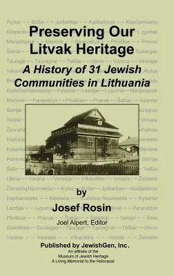 Préserver notre patrimoine lituanien - Une histoire de 31 communautés juives en Lituanie - Preserving Our Litvak Heritage - A History of 31 Jewish Communities in Lithuania