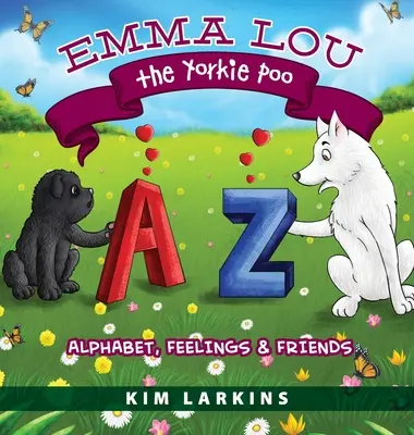 Emma Lou le Yorkie Poo : Alphabet, sentiments et amis - Emma Lou the Yorkie Poo: Alphabet, Feelings and Friends